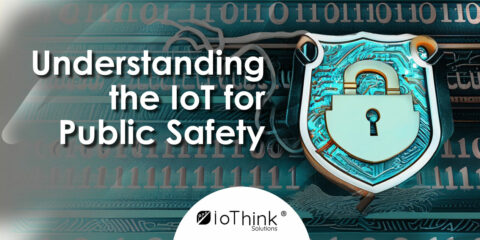 Understanding The Iot For Public Safety Iothink Solutions Understanding The Iot For Public Safety Iothink Solutions