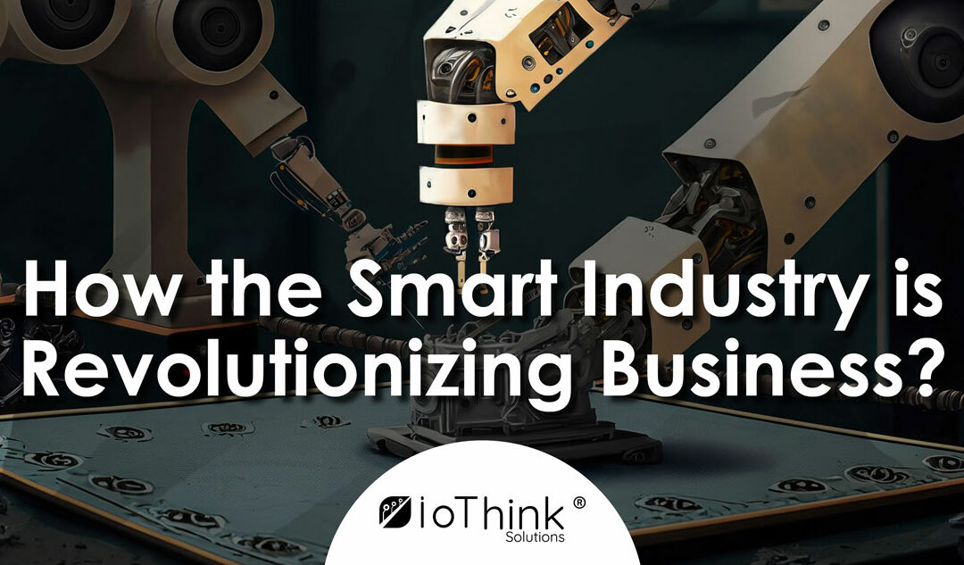 How the Smart Industry is Revolutionizing Business?