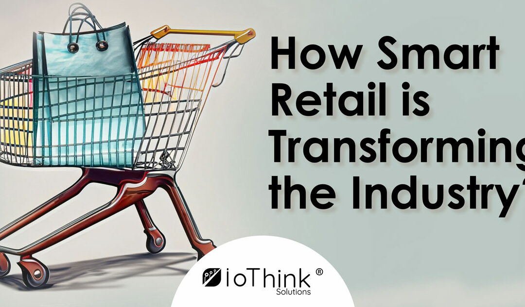 How Smart Retail is Transforming the Industry ?
